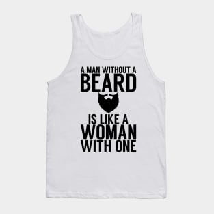 A man without a beard is like a woman with one Tank Top